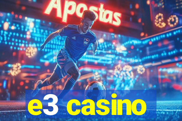 e3 casino